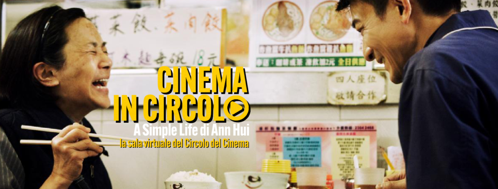In esclusiva per i propri Soci, il Circolo del Cinema propone in streaming il film A Simple Life di Ann Hui, vincitore della Coppa Volpi a Deanie Ip per la Migliore interpretazione femminile alla Mostra del Cinema di Venezia.