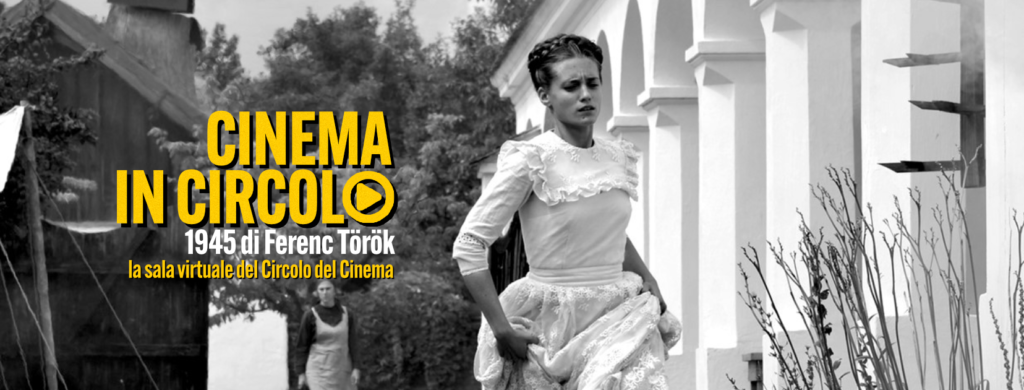 In esclusiva per i propri Soci, il Circolo del Cinema propone in streaming il film 1945 di Ferenc Török.